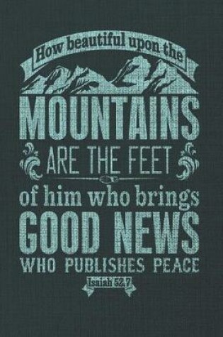 Cover of How Beautiful Upon The Mountains Are The feet Of Him Who Brings Good News Who Publishes Peace Isaiah 52.7