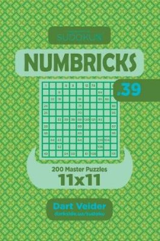 Cover of Sudoku Numbricks - 200 Master Puzzles 11x11 (Volume 39)