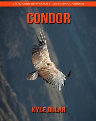 Book cover for Condor! Learn about Condor and Enjoy Colorful Pictures