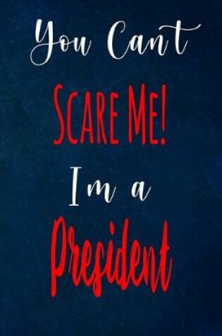 Cover of You Can't Scare Me! I'm A President