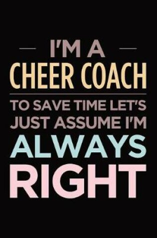 Cover of I'm a Cheer Coach, to Save Time Let's Just Assume I'm Always Right