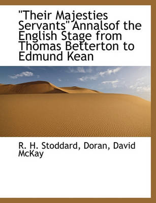 Book cover for Their Majesties Servants Annalsof the English Stage from Thomas Betterton to Edmund Kean