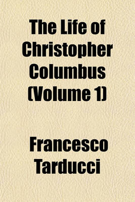 Book cover for The Life of Christopher Columbus (Volume 1)