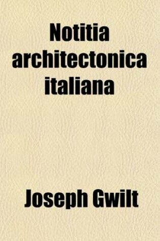 Cover of Notitia Architectonica Italiana; Or Concise Notices of the Buildings and Architects of Italy