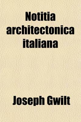 Book cover for Notitia Architectonica Italiana; Or Concise Notices of the Buildings and Architects of Italy