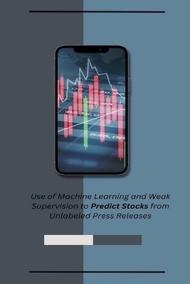 Book cover for Use of Machine Learning and Weak Supervision to Predict Stocks from Unlabeled Press Releases