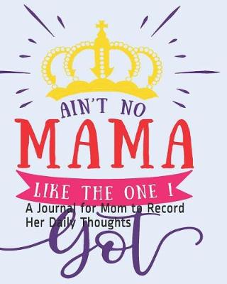 Book cover for Ain't No Mama Like the One I Got