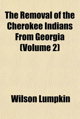 Book cover for The Removal of the Cherokee Indians from Georgia (Volume 2)