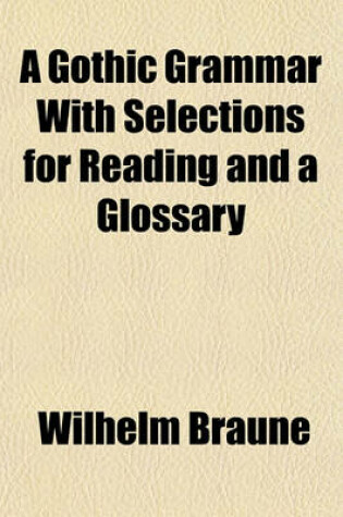 Cover of A Gothic Grammar with Selections for Reading and a Glossary