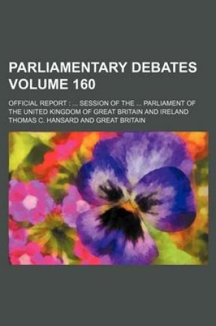 Cover of Parliamentary Debates Volume 160; Official Report