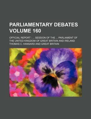 Book cover for Parliamentary Debates Volume 160; Official Report