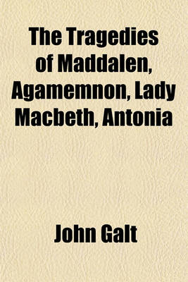 Book cover for The Tragedies of Maddalen, Agamemnon, Lady Macbeth, Antonia