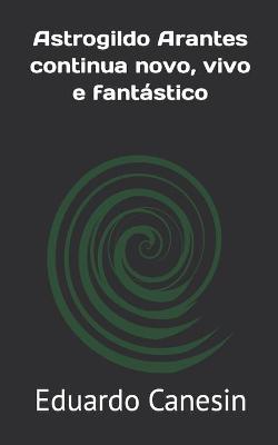 Book cover for Astrogildo Arantes continua novo, vivo e fantástico