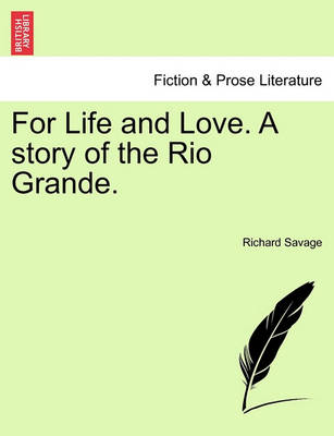 Book cover for For Life and Love. a Story of the Rio Grande.