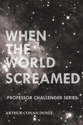 Cover of When the World Screamed (Professor Challenger Series)