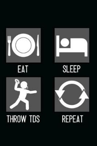 Cover of Eat, Sleep, Throw TDs, Repeat