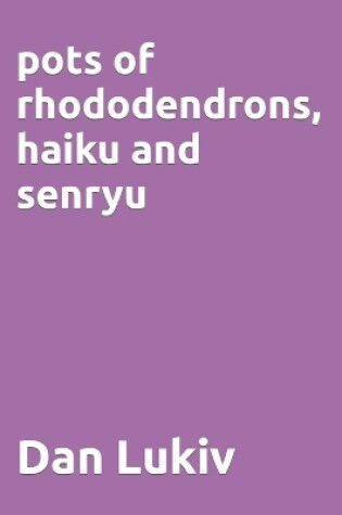 Cover of pots of rhododendrons, haiku and senryu