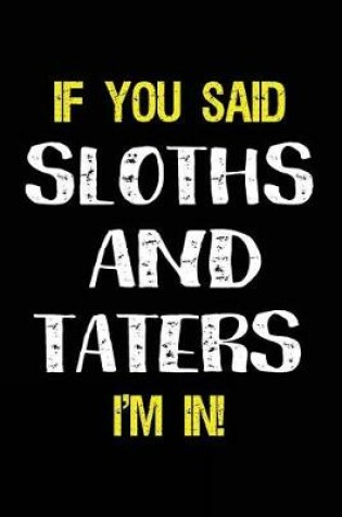 Cover of If You Said Sloths and Taters I'm in