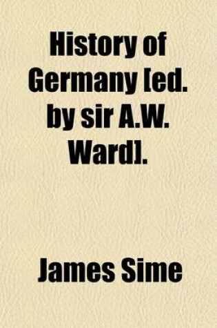 Cover of History of Germany [Ed. by Sir A.W. Ward].