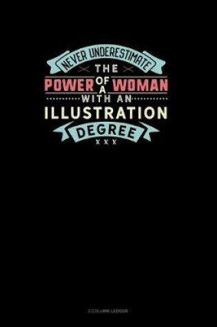 Cover of Never Underestimate The Power Of A Woman With An Illustration Degree