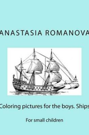 Cover of Coloring pictures for the boys. Ships