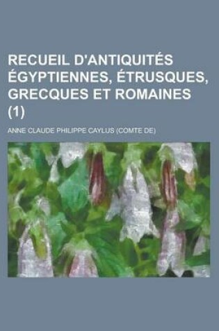 Cover of Recueil D'Antiquites Egyptiennes, Etrusques, Grecques Et Romaines (1)