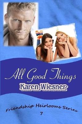 Book cover for All Good Things, Friendship Heirlooms Series, Book 7