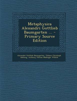 Book cover for Metaphysica Alexandri Gottlieb Baumgarten ...