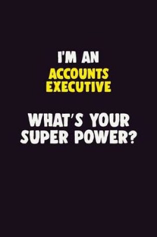 Cover of I'M An Accounts Executive, What's Your Super Power?