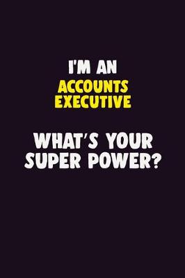 Book cover for I'M An Accounts Executive, What's Your Super Power?