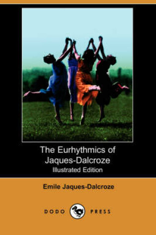 Cover of The Eurhythmics of Jaques-Dalcroze (Illustrated Edition) (Dodo Press)