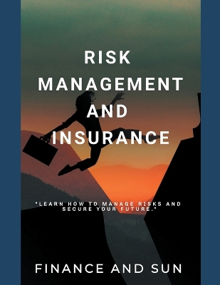 Book cover for Risk Management and Insurance - Learn how to Manage Risks and Secure Your Future