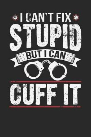 Cover of I Can't Fix Stupid But I Can Cuff It