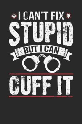 Book cover for I Can't Fix Stupid But I Can Cuff It