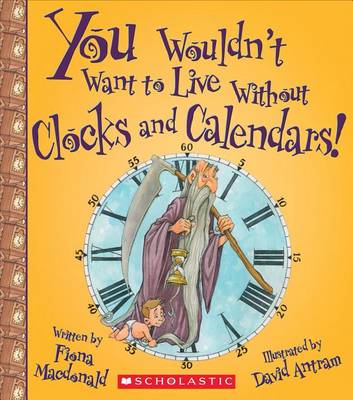 Book cover for You Wouldn't Want to Live Without Clocks and Calendars! (You Wouldn't Want to Live Without...)