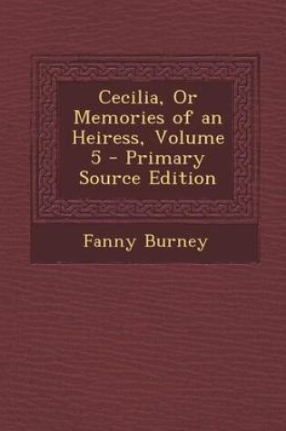 Cover of Cecilia, or Memories of an Heiress, Volume 5 - Primary Source Edition