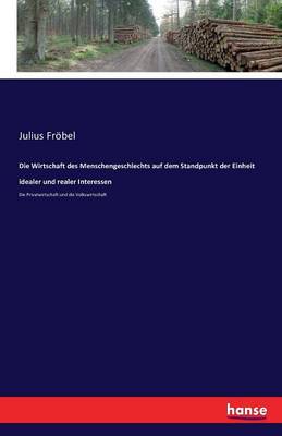 Book cover for Die Wirtschaft des Menschengeschlechts auf dem Standpunkt der Einheit idealer und realer Interessen