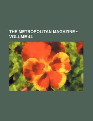 Book cover for The Metropolitan Magazine (Volume 44)