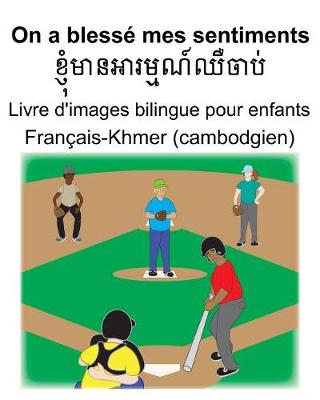 Book cover for Français-Khmer (cambodgien) On a blessé mes sentiments Livre d'images bilingue pour enfants