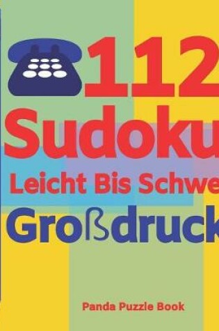 Cover of 112 Sudoku Leicht Bis Schwer Großdruck