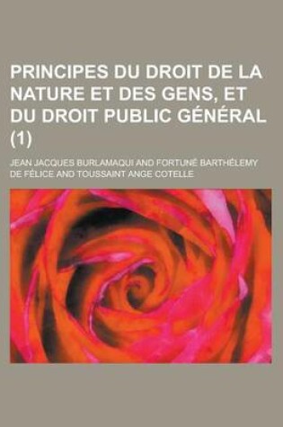 Cover of Principes Du Droit de La Nature Et Des Gens, Et Du Droit Public G N Ral (1)