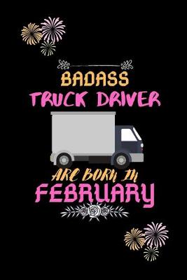 Book cover for Badass Truck Driver are born in February.