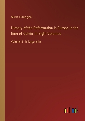 Book cover for History of the Reformation in Europe in the time of Calvin; In Eight Volumes