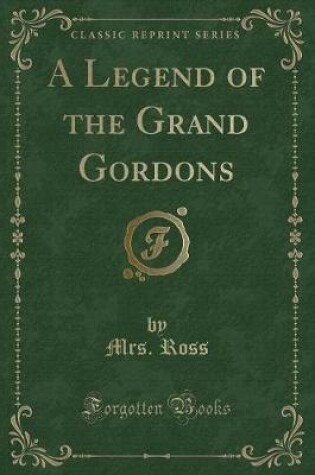 Cover of A Legend of the Grand Gordons (Classic Reprint)