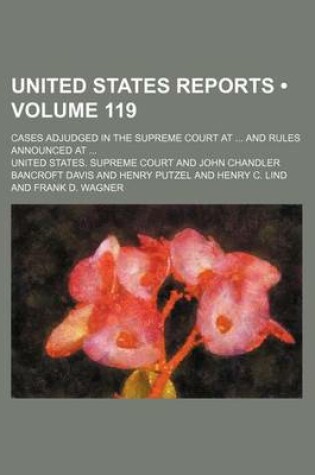 Cover of United States Reports (Volume 119); Cases Adjudged in the Supreme Court at and Rules Announced at