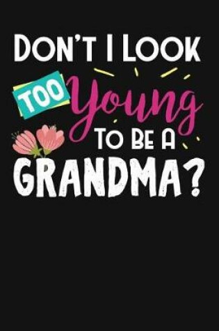 Cover of Don't I Look Too Young To Be A Grandma?