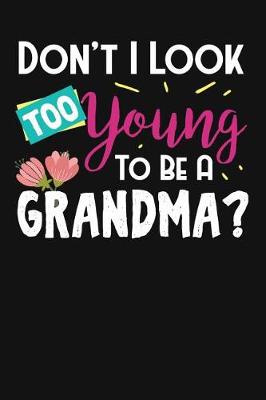 Book cover for Don't I Look Too Young To Be A Grandma?