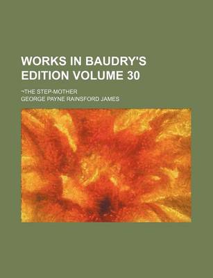 Book cover for Works in Baudry's Edition Volume 30; -The Step-Mother