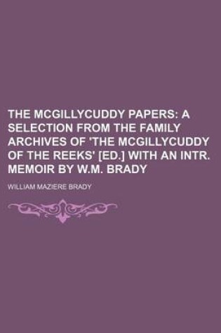 Cover of The McGillycuddy Papers; A Selection from the Family Archives of 'The McGillycuddy of the Reeks' [Ed.] with an Intr. Memoir by W.M. Brady