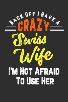 Book cover for Back Off I Have A Crazy Swiss Wife I'm Not Afraid To Use Her